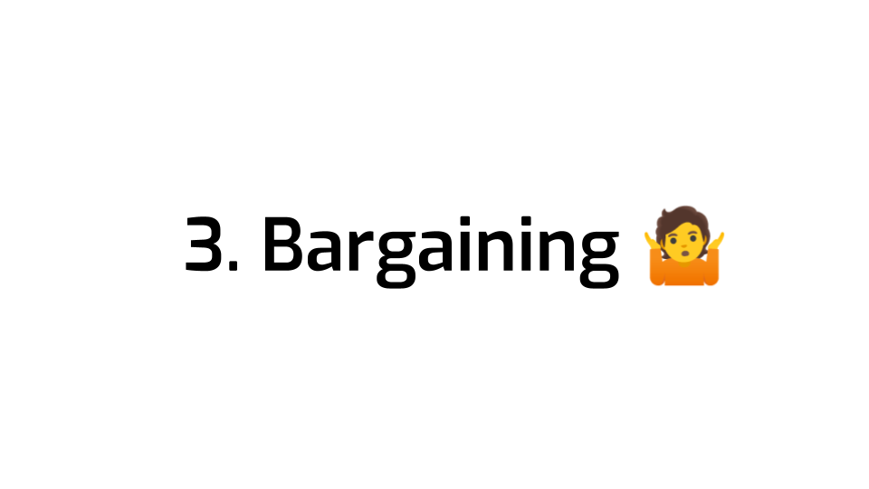 A slide with a large title: 3. Bargaining, followed by the "person shrugging"
emoji.