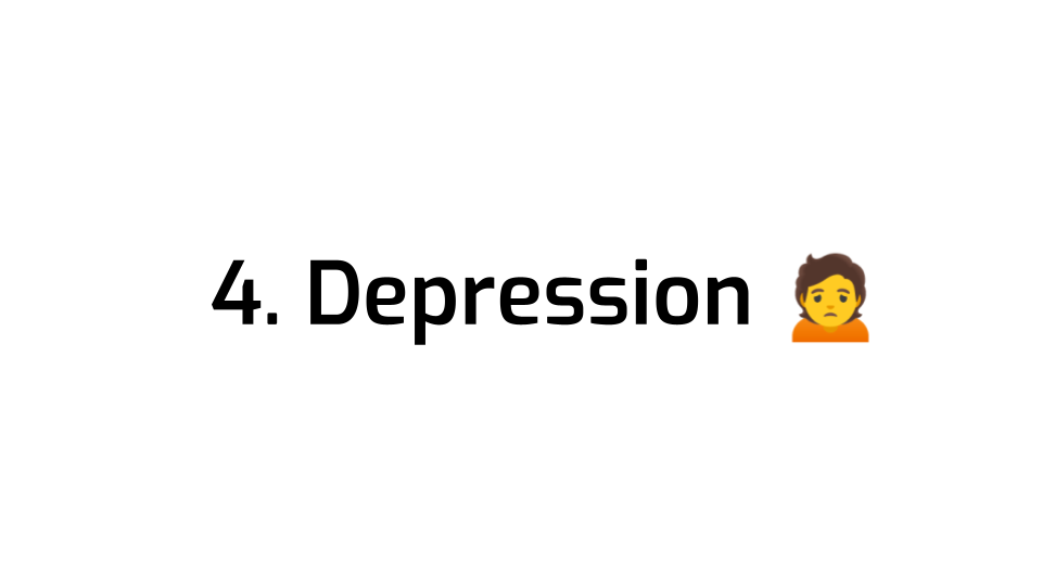 A slide with a large title: 4. Depression, followed by the "person frowning"
emoji.