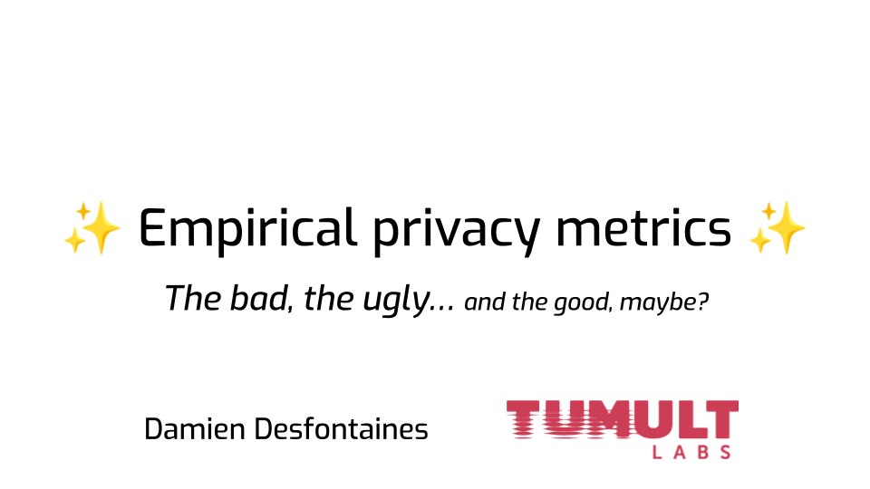 The same slide as before, with the subtitle: "The bad, the good…" and in
smaller font "… and the good, maybe?". At the bottom is the speaker's name,
Damien Desfontaines, and a Tumult Labs logo.